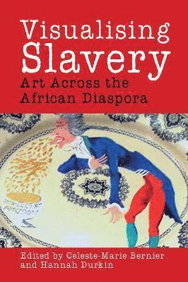 Celeste-Marie Bernier, Hannah Durkin, University of Edinburgh (United Kingdom)) Bernier, Celeste-Marie (School of Literatures, Languages and Cultures, University of Nottingham (United Kingdom)) Durkin, Hannah (Department of American and Canadian Studies - Visualising Slavery, Häftad