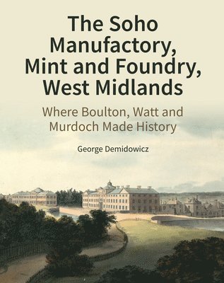 The Soho Manufactory, Mint and Foundry, West Midlands 1