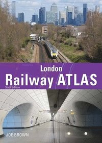 bokomslag London Railway Atlas 6th Edition