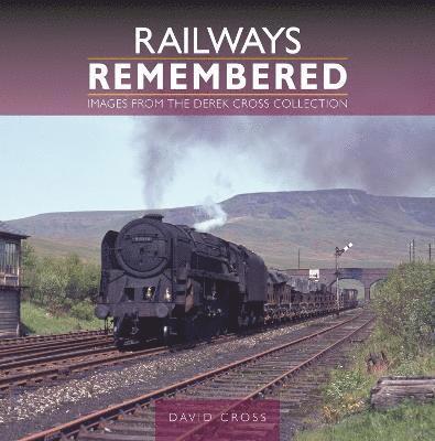 Railways Remembered: Images from the Derek Cross Collection 1