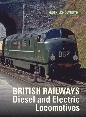 Hugh Longworth - British Railways Diesel and Electric Locomotives, Inbunden. Tillgänglighet: Lägg i varukorg