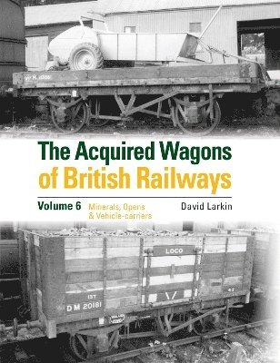 The Acquired Wagons of British Railways Volume 6 1