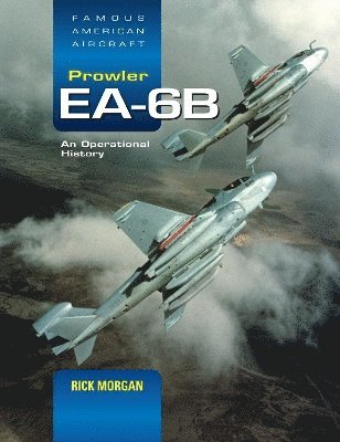 Rick Morgan - Grumman EA-6B Prowler: An Operational History, Inbunden