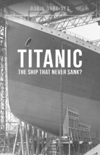 bokomslag Titanic: The Ship That Never Sank?