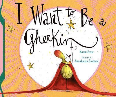 Karen Frear - I Want to Be a Gherkin!, Inbunden