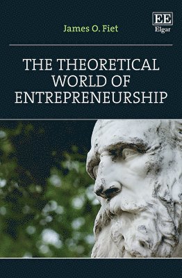 James O. Fiet - Theoretical World of Entrepreneurship, Inbunden