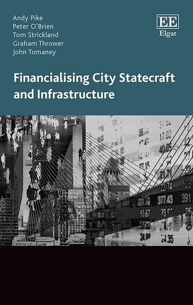 Andy Pike, Peter O’Brien, Tom Strickland, Graham Thrower, John Tomaney - Financialising City Statecraft and Infrastructure, Häftad