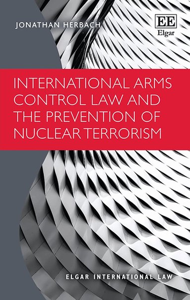 Jonathan Herbach - International Arms Control Law and the Prevention of Nuclear Terrorism, Inbunden