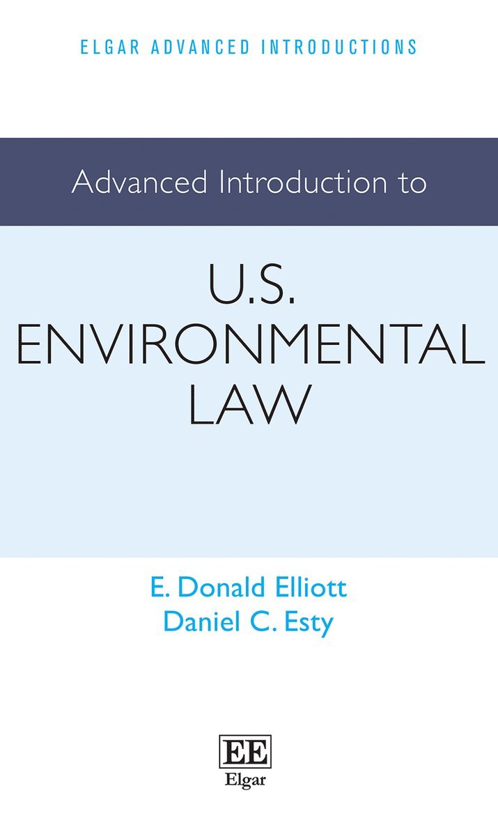 E. D. Elliott, Daniel C. Esty - Advanced Introduction to U.S. Environmental Law, Inbunden