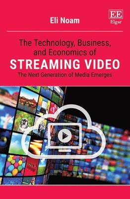 Eli Noam - Technology, Business, and Economics of Streaming Video, Inbunden