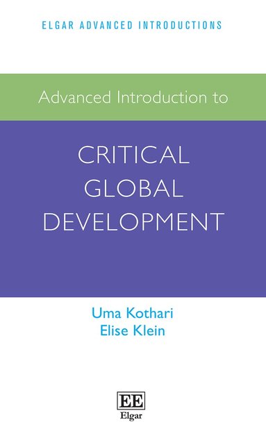 Uma Kothari, Elise Klein - Advanced Introduction to Critical Global Development, Häftad