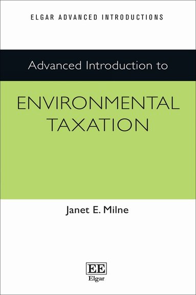 Janet E. Milne - Advanced Introduction to Environmental Taxation, Inbunden