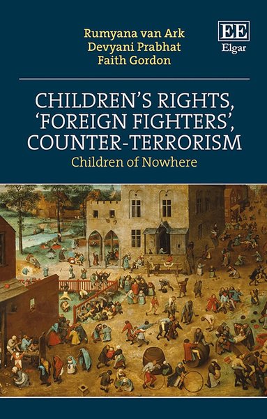 Rumyana van Ark, Devyani Prabhat, Faith Gordon - Children’s Rights, ‘Foreign Fighters’, Counter-Terrorism, Inbunden