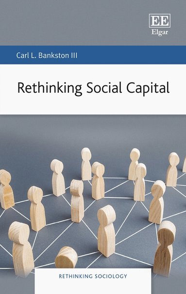 Carl L. Bankston III - Rethinking Social Capital, Inbunden