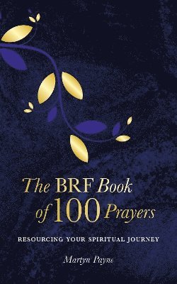 bokomslag The BRF Book of 100 Prayers