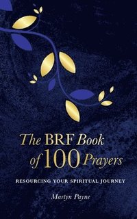 bokomslag The BRF Book of 100 Prayers