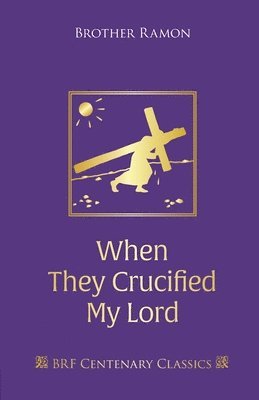 When They Crucified My Lord: Through Lenten sorrow to Easter joy 1
