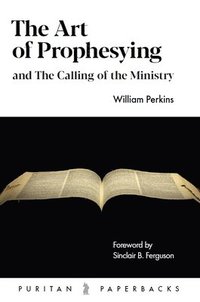 bokomslag The Art of Prophesying: And the Calling of the Ministry