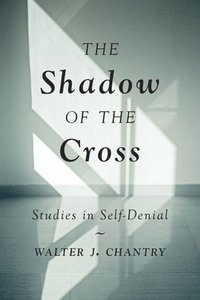 bokomslag The Shadow of the Cross: Studies in Self-Denial