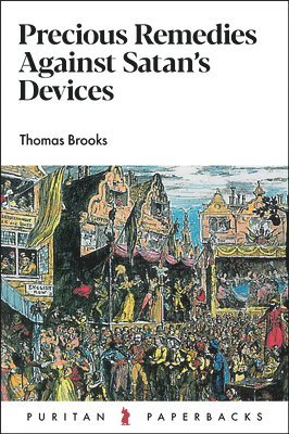 Thomas Brooks - Precious Remedies Against Satan's Devices, Häftad