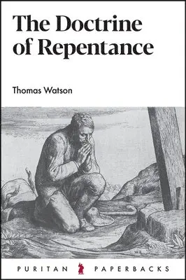 Thomas Watson - The Doctrine of Repentance, Häftad. Tillgänglighet: Lägg i varukorg