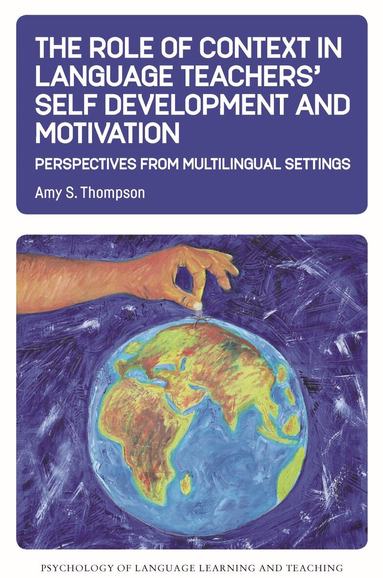 Amy S. Thompson - Role of Context in Language Teachers’ Self Development and Motivation, Häftad