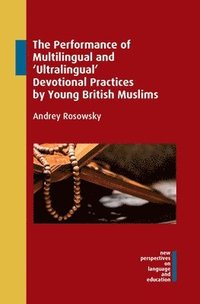 bokomslag The Performance of Multilingual and Ultralingual Devotional Practices by Young British Muslims