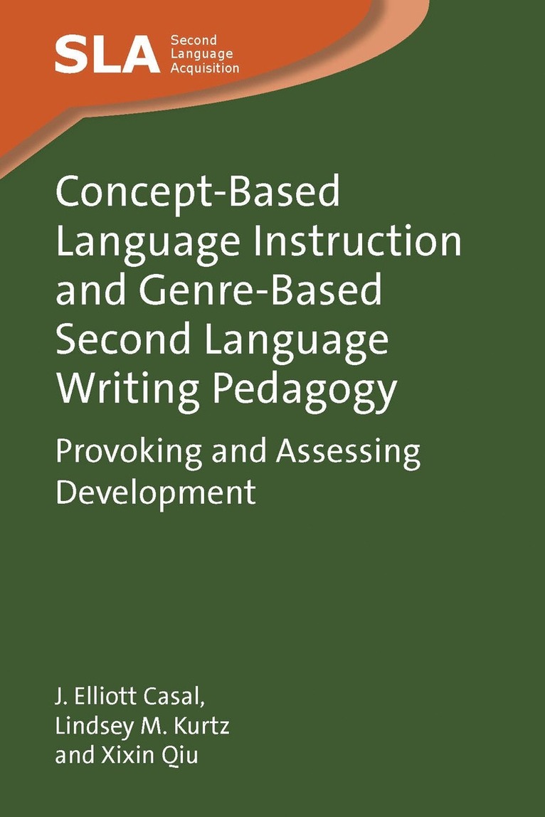 J. Elliott Casal, Lindsey M. Kurtz, Xixin Qiu, J Elliott Casal, Lindsey M Kurtz - Concept-Based Language Instruction and Genre-Based Second Language Writing Pedagogy, Inbunden
