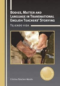 bokomslag Bodies, Matter and Language in Transnational English Teachers' Storying