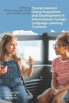 Dimitra Karoulla-Vrikki, Lucilla Lopriore - Young Learners' Oracy Acquisition and Development in International Foreign Language Learning Contexts, Häftad