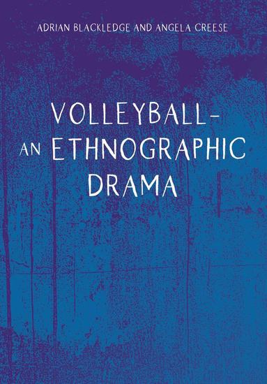 Adrian Blackledge, Angela Creese - Volleyball – An Ethnographic Drama, Inbunden