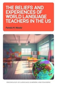 bokomslag The Beliefs and Experiences of World Language Teachers in the US