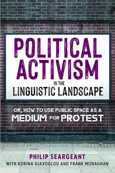 Philip Seargeant, Korina Giaxoglou, Frank Monaghan - Political Activism in the Linguistic Landscape, Häftad
