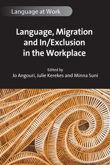 Jo Angouri, Julie Kerekes, Minna Suni - Language, Migration and In/Exclusion in the Workplace, Häftad