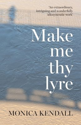 Monica Kendall - Make me thy lyre, Häftad