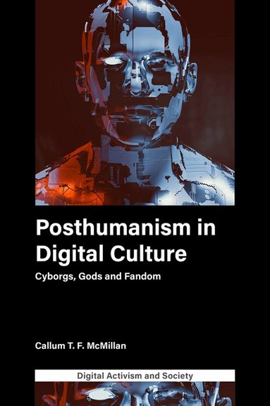 Callum T.F. McMillan, Athina Karatzogianni - Posthumanism in digital culture, Inbunden