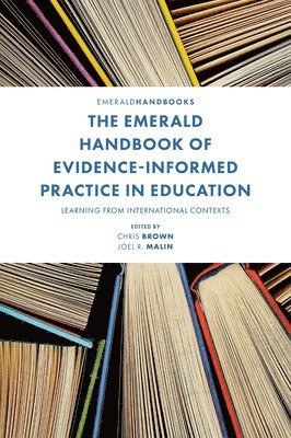 Chris Brown, Joel R. Malin, UK) Brown, Chris (Durham University, USA) Malin, Joel R. (Miami University - Emerald Handbook of Evidence-Informed Practice in Education, Inbunden