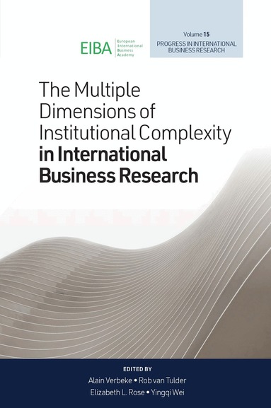 Alain Verbeke, Rob Van Tulder, Elizabeth L Rose, Yingqi Wei - Multiple Dimensions of Institutional Complexity in International Business Research, Inbunden