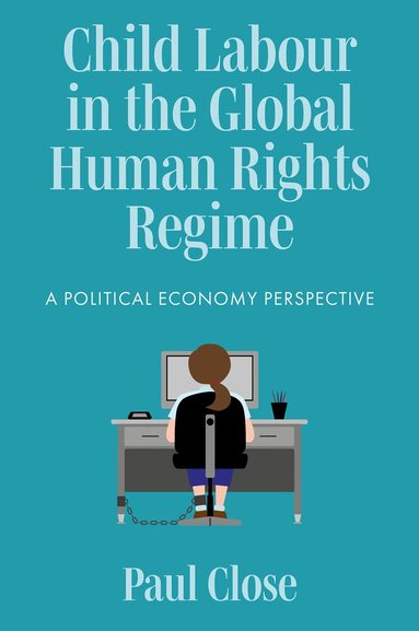 Paul Close - Child Labour in the Global Human Rights Regime, Inbunden