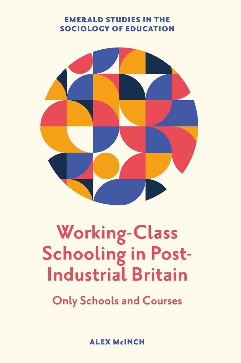 Alex McInch, UK) McInch, Alex (Cardiff Metropolitan University, Michael R. M. Ward - Working-Class Schooling in Post-Industrial Britain, Inbunden