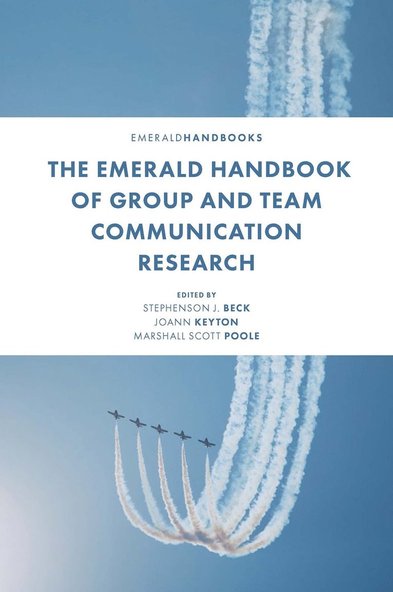 Stephenson J. Beck, Joann Keyton, Marshall Scott Poole, USA) Beck, Stephenson J. (North Dakota State University, USA) Keyton, Joann (North Carolina State University, USA) Scott Poole, Marshall (University of Illinois - Emerald Handbook of Group and Team Communication Research, Inbunden