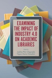 bokomslag Examining the Impact of Industry 4.0 on Academic Libraries