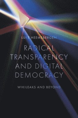 Luke Heemsbergen, Australia) Heemsbergen, Luke (Deakin University - Radical transparency and digital democracy, Inbunden