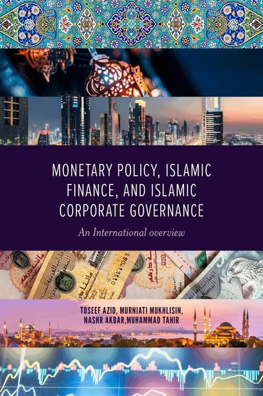 Toseef Azid, Murniati Mukhlisin, Nashr Akbar, Muhammad Tahir - Monetary Policy, Islamic Finance, and Islamic Corporate Governance, Inbunden
