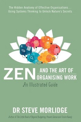 Steve Morlidge, Dr Steve Morlidge - Zen and the Art of Organising Work: an Illustrated Guide, Häftad