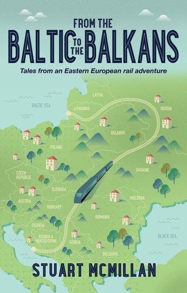 Stuart McMillan - From the Baltic to the Balkans, Häftad