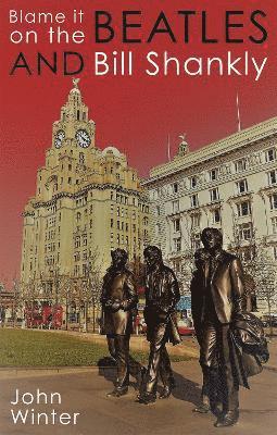 Blame It On The Beatles And Bill Shankly
