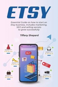 bokomslag Etsy - Essential Guide on how to start an Etsy business includes marketing, seo and selling secrets to grow successfully