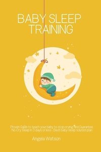bokomslag Baby sleep training - Proven Guide to teach your baby to stop crying and Guarantee No-Cry Sleep in 3 days or less - Best baby sleep solution plan