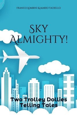 Sky Almighty!: Two Trolley Dollies Telling Tales 1